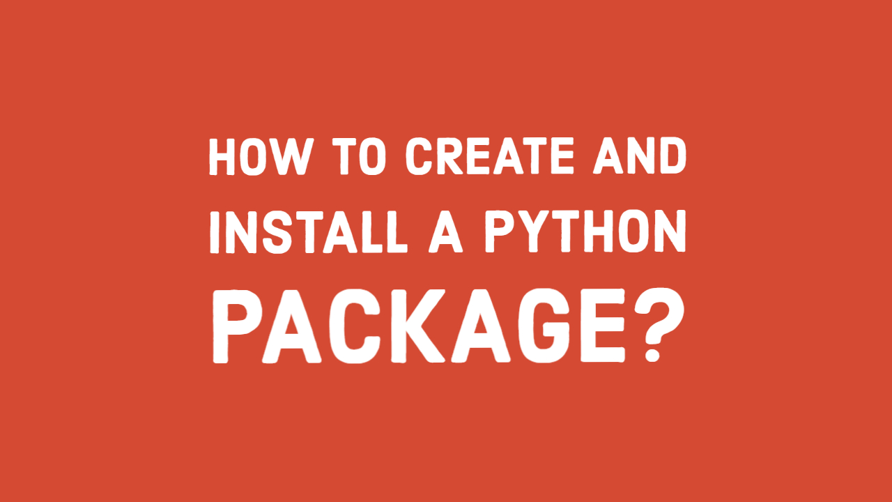 How To Create And Install A Python Package Iotedu