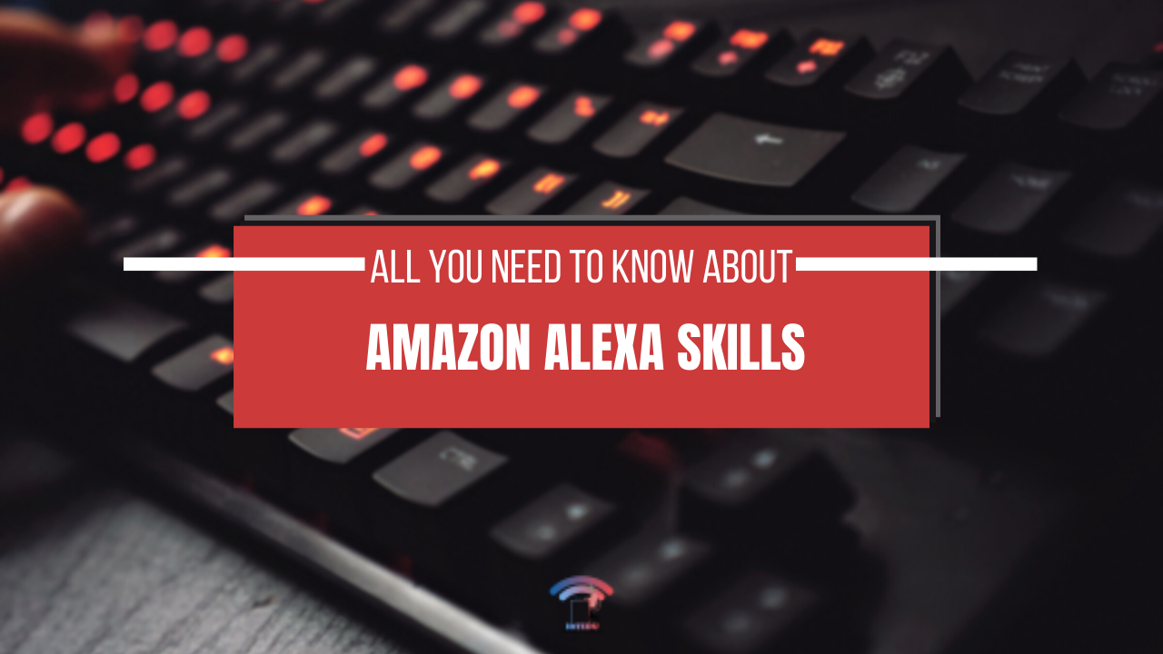 All you need to know about Amazon Alexa Skills IoTEDU